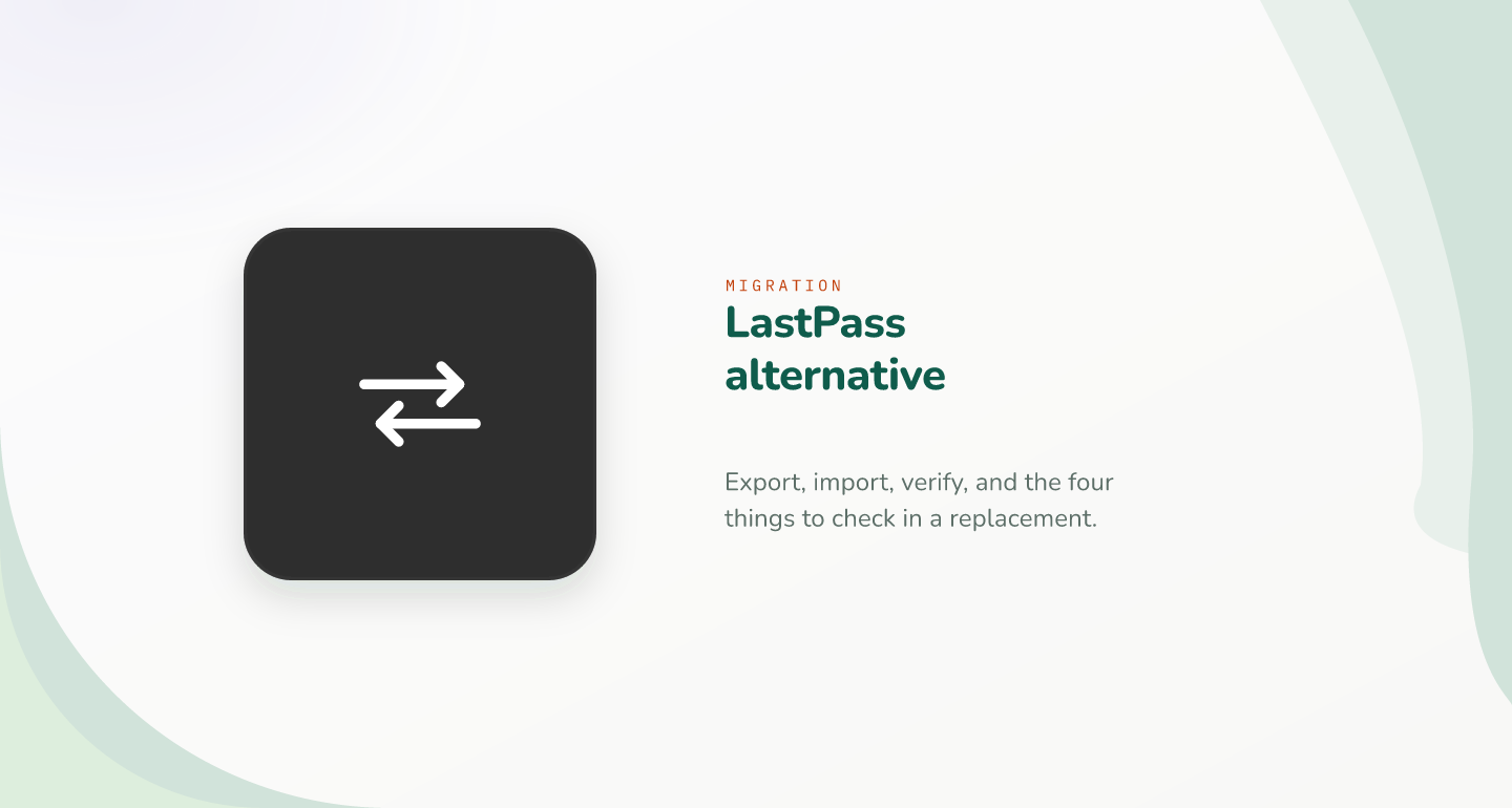 LastPass alternative: how to migrate and what to look for